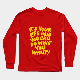 It's Your Life and You Can Do What You Want by The Motivated Type in Orange and Yellow Long Sleeve T-Shirt